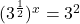 (3^{\frac{1}{2}})^x=3^2