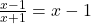Rendered by QuickLaTeX.com \frac{x-1}{x+1}=x-1