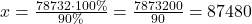 x=\frac{78732\cdot 100\%}{90\%}=\frac{7873200}{90}=87480