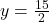 y=\frac{15}{2}