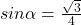 sin \alpha=\frac{\sqrt{3}}{4}