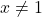 x\neq 1
