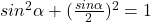 sin^2\alpha+(\frac{sin\alpha}{2})^2=1