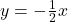 y=-\frac{1}{2}x