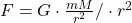 F=G\cdot\frac{mM}{r^2}/\cdot r^2