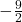 -\frac{9}{2}