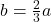 b=\frac{2}{3}a
