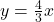 y=\frac{4}{3}x
