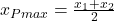 x_{Pmax}=\frac{x_1+x_2}{2}