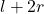 Rendered by QuickLaTeX.com l+2r