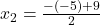 x_2=\frac{-(-5)+9}{2}