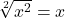 \sqrt[2]{x^2}=x