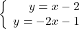 \left\{\begin{array}{rcl}y=x-2\\y=-2x-1\end{array} \right.
