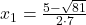 x_1=\frac{5-\sqrt{81}}{2\cdot 7}
