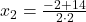 x_2=\frac{-2+14}{2\cdot2}