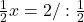 \frac{1}{2}x=2/ :\frac{1}{2}