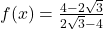 f(x)=\frac{4-2\sqrt{3}}{2\sqrt{3}-4}