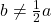 b\neq\frac{1}{2}a