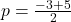 p=\frac{-3+5}{2}