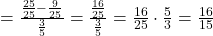 =\frac{\frac{25}{25} -\frac{9}{25}}{\frac{3}{5}}=\frac{\frac{16}{25}}{\frac{3}{5}}=\frac{16}{25} \cdot \frac{5}{3}=\frac{16}{15}