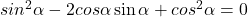  sin^2\alpha - 2cos\alpha\sin \alpha + cos^2\alpha =0