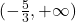 (-\frac{5}{3},+\infty)