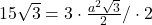 15\sqrt{3}=3\cdot \frac{a^2\sqrt{3}}{2}/\cdot 2