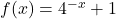 f(x)=4^{-x}+1
