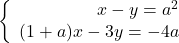 \left\{\begin{array}{rcl} x-y = a^2\\ (1+a)x-3y =-4a \end{array} \right.