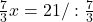 \frac{7}{3}x=21/ :\frac{7}{3}