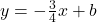 y=-\frac{3}{4}x+b