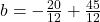 b=-\frac{20}{12}+\frac{45}{12}