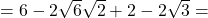 =6-2\sqrt{6}\sqrt{2}+2-2\sqrt{3}=