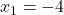 x_1=-4